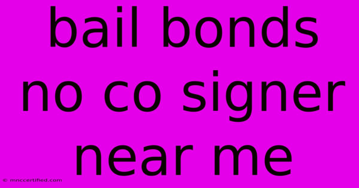 Bail Bonds No Co Signer Near Me