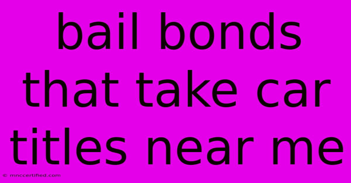 Bail Bonds That Take Car Titles Near Me