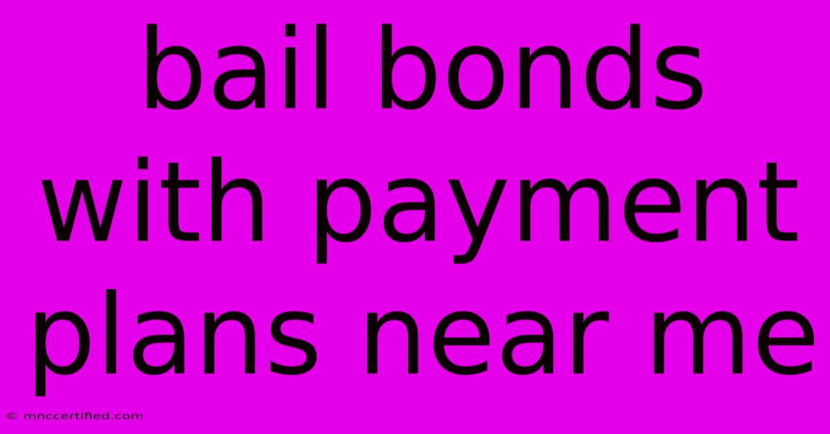 Bail Bonds With Payment Plans Near Me