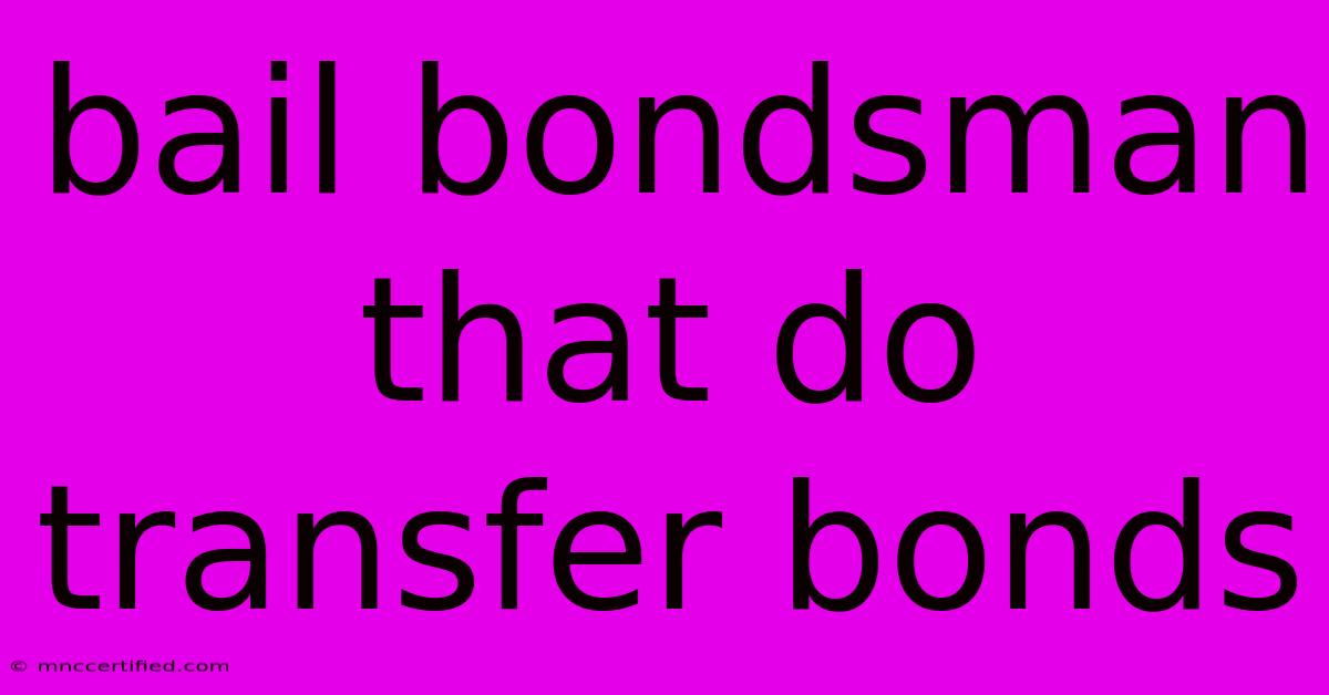 Bail Bondsman That Do Transfer Bonds