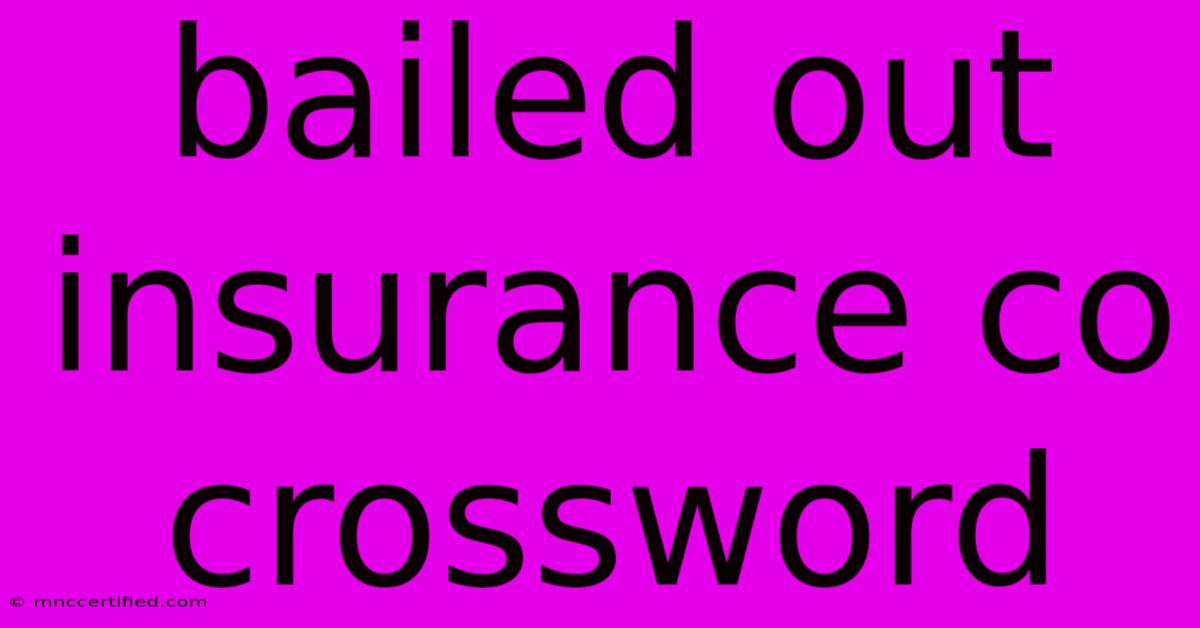 Bailed Out Insurance Co Crossword