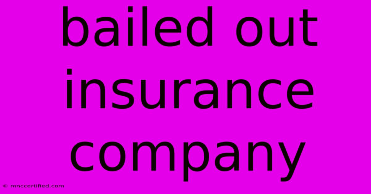 Bailed Out Insurance Company