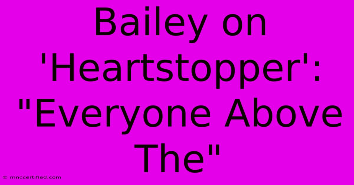 Bailey On 'Heartstopper': 