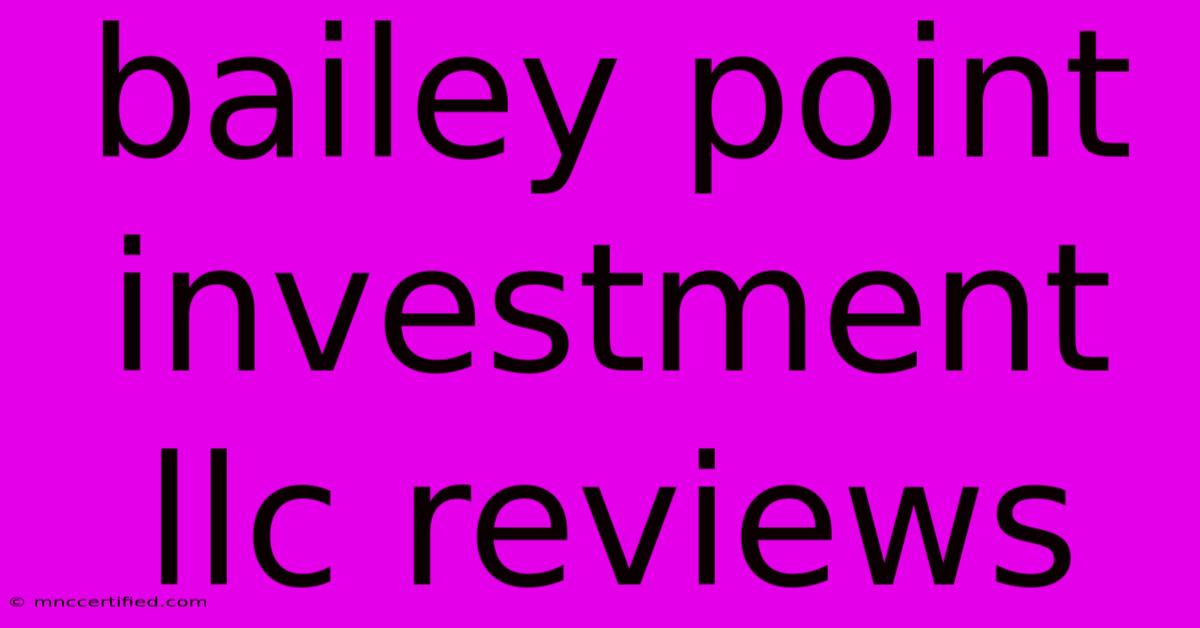 Bailey Point Investment Llc Reviews