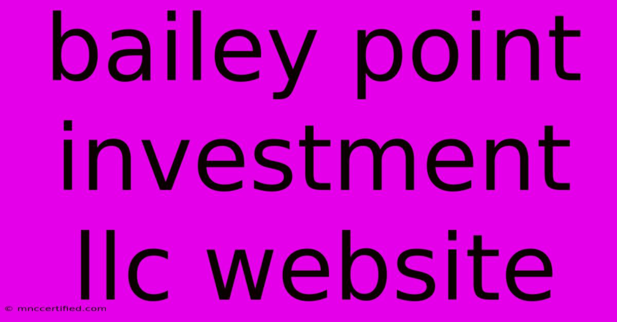 Bailey Point Investment Llc Website