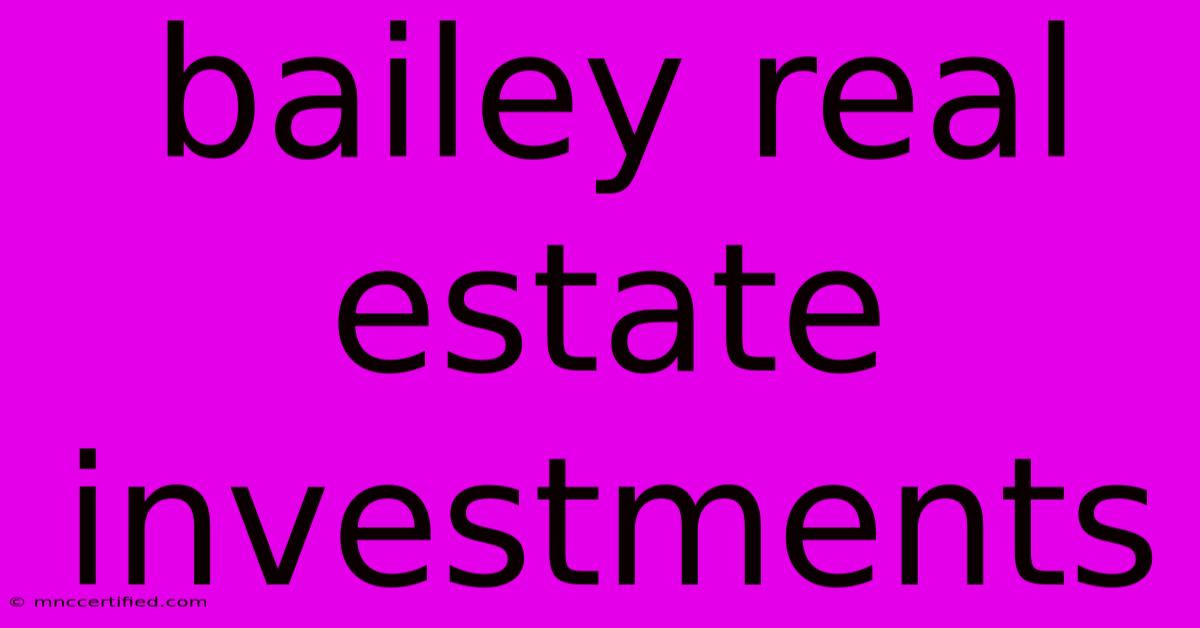 Bailey Real Estate Investments