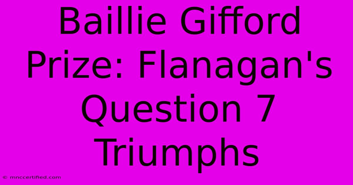 Baillie Gifford Prize: Flanagan's Question 7 Triumphs