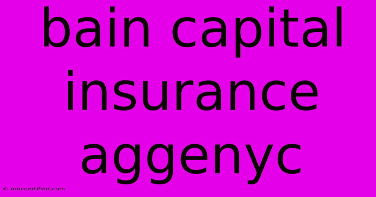 Bain Capital Insurance Aggenyc