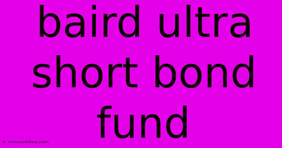 Baird Ultra Short Bond Fund