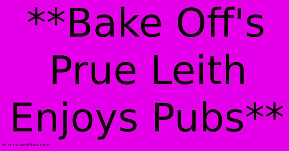 **Bake Off's Prue Leith Enjoys Pubs**