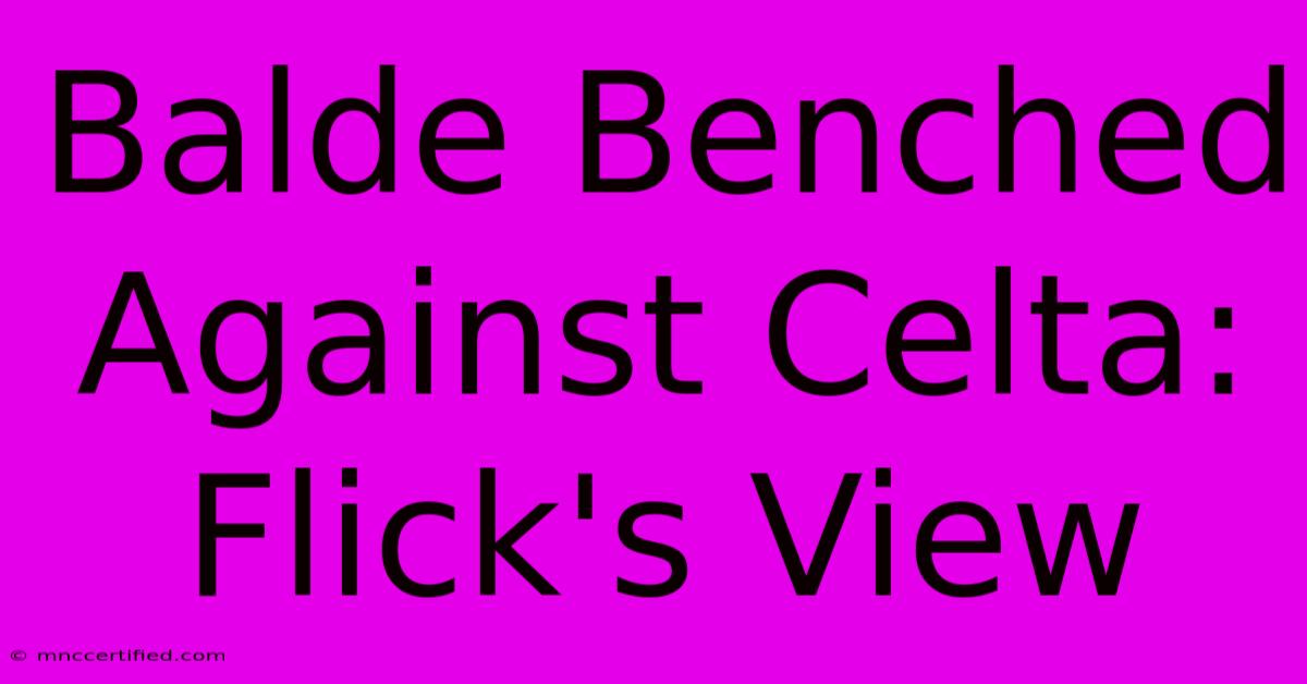 Balde Benched Against Celta: Flick's View