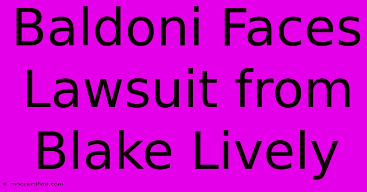 Baldoni Faces Lawsuit From Blake Lively