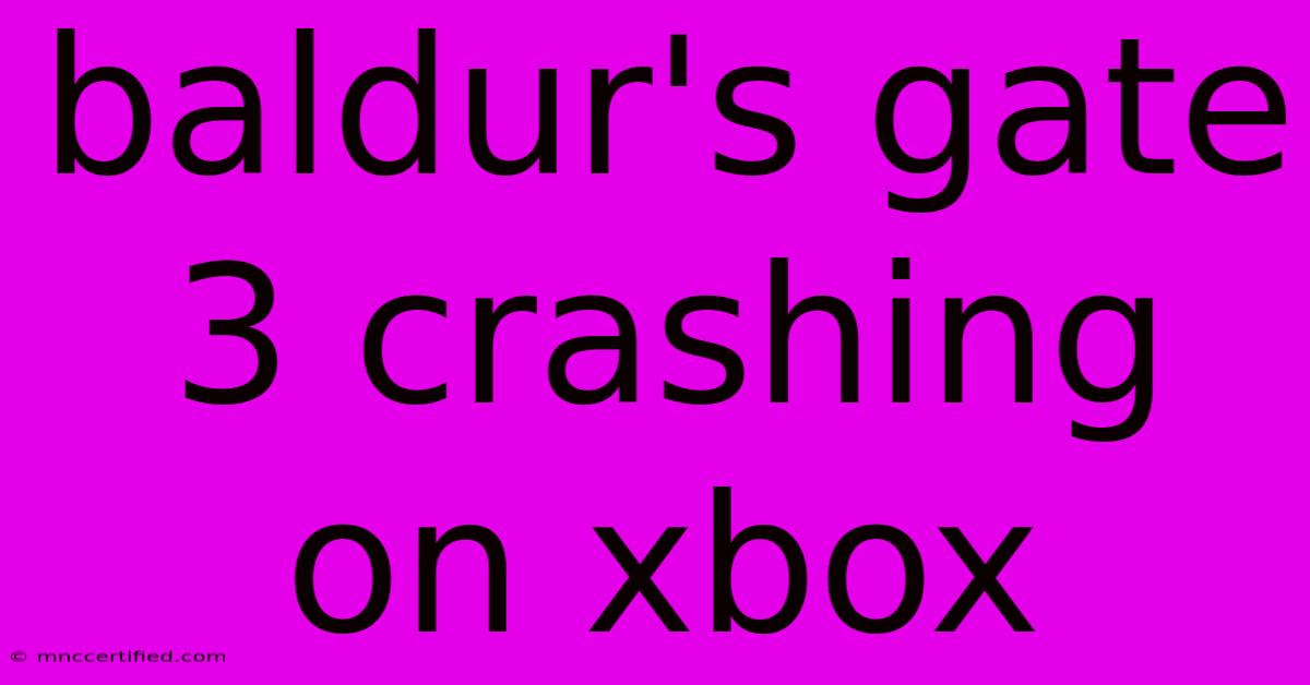 Baldur's Gate 3 Crashing On Xbox