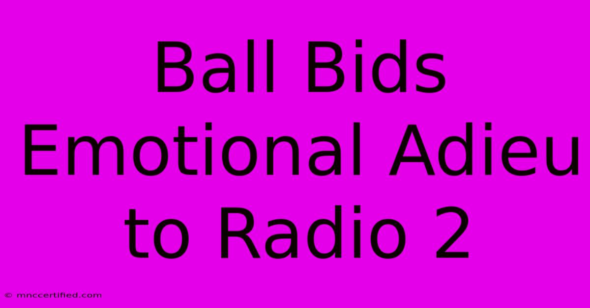 Ball Bids Emotional Adieu To Radio 2