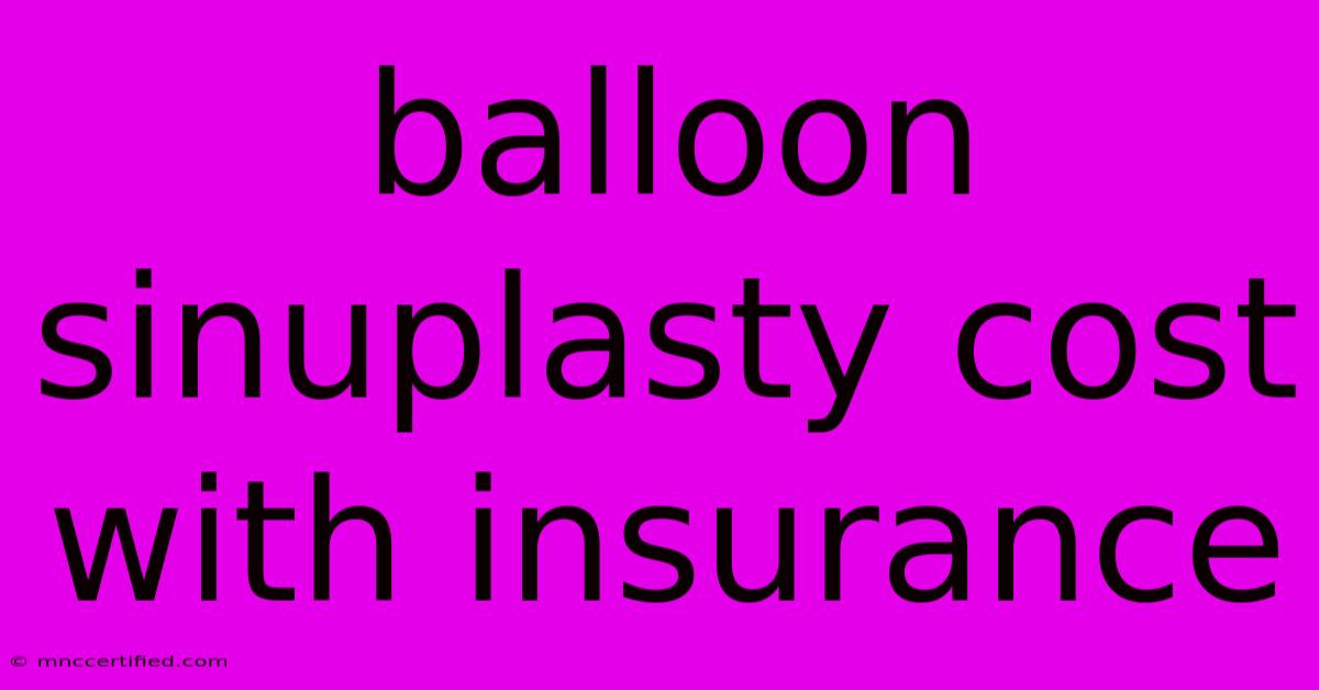 Balloon Sinuplasty Cost With Insurance