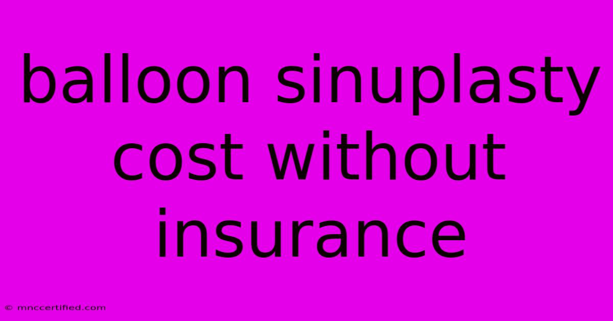 Balloon Sinuplasty Cost Without Insurance