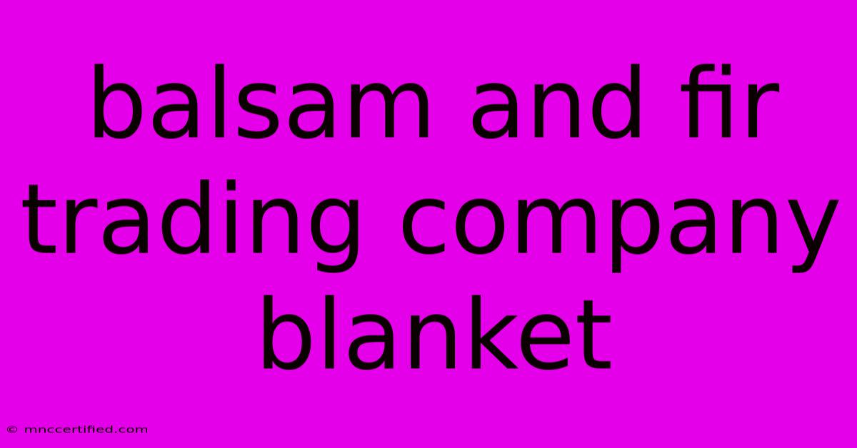 Balsam And Fir Trading Company Blanket