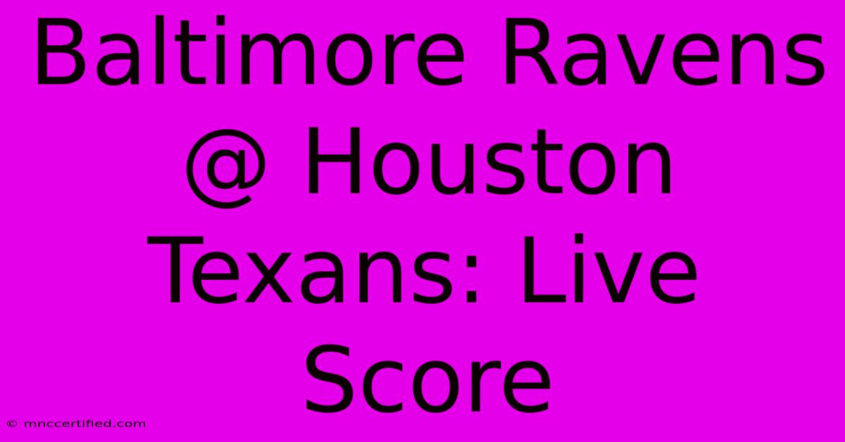 Baltimore Ravens @ Houston Texans: Live Score