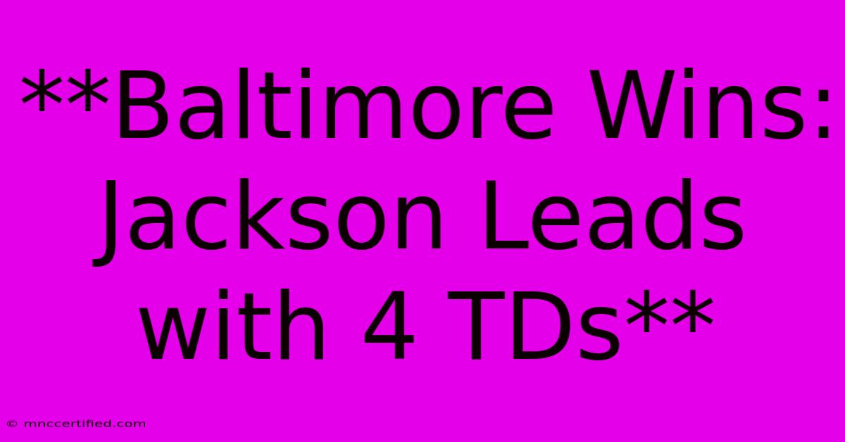 **Baltimore Wins: Jackson Leads With 4 TDs**