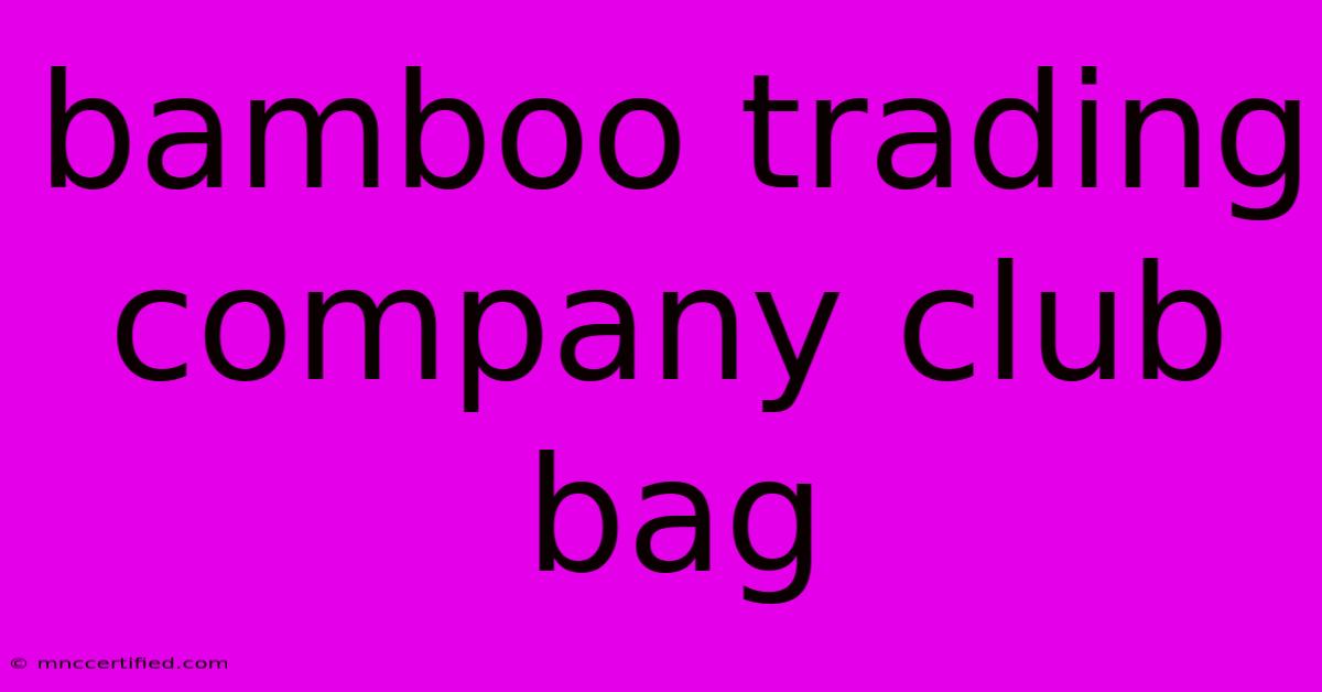 Bamboo Trading Company Club Bag