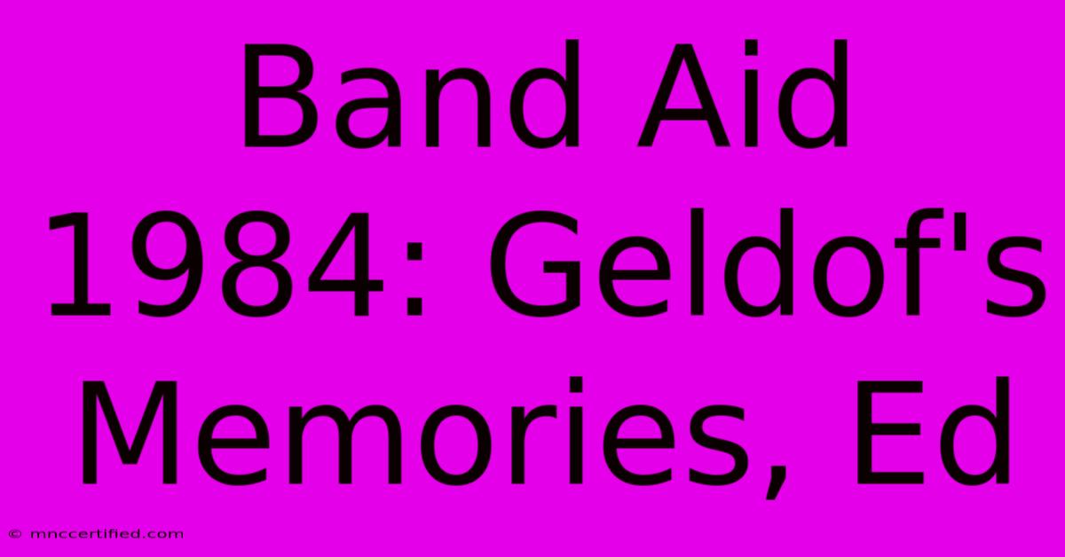 Band Aid 1984: Geldof's Memories, Ed