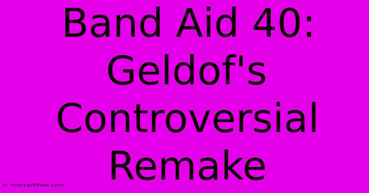 Band Aid 40: Geldof's Controversial Remake