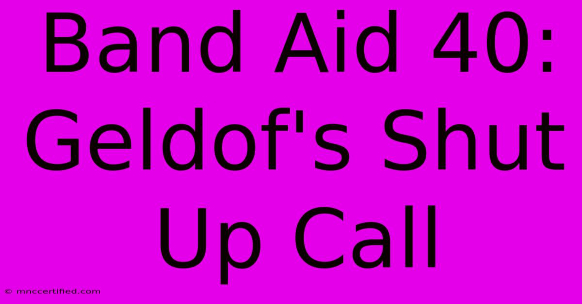 Band Aid 40: Geldof's Shut Up Call