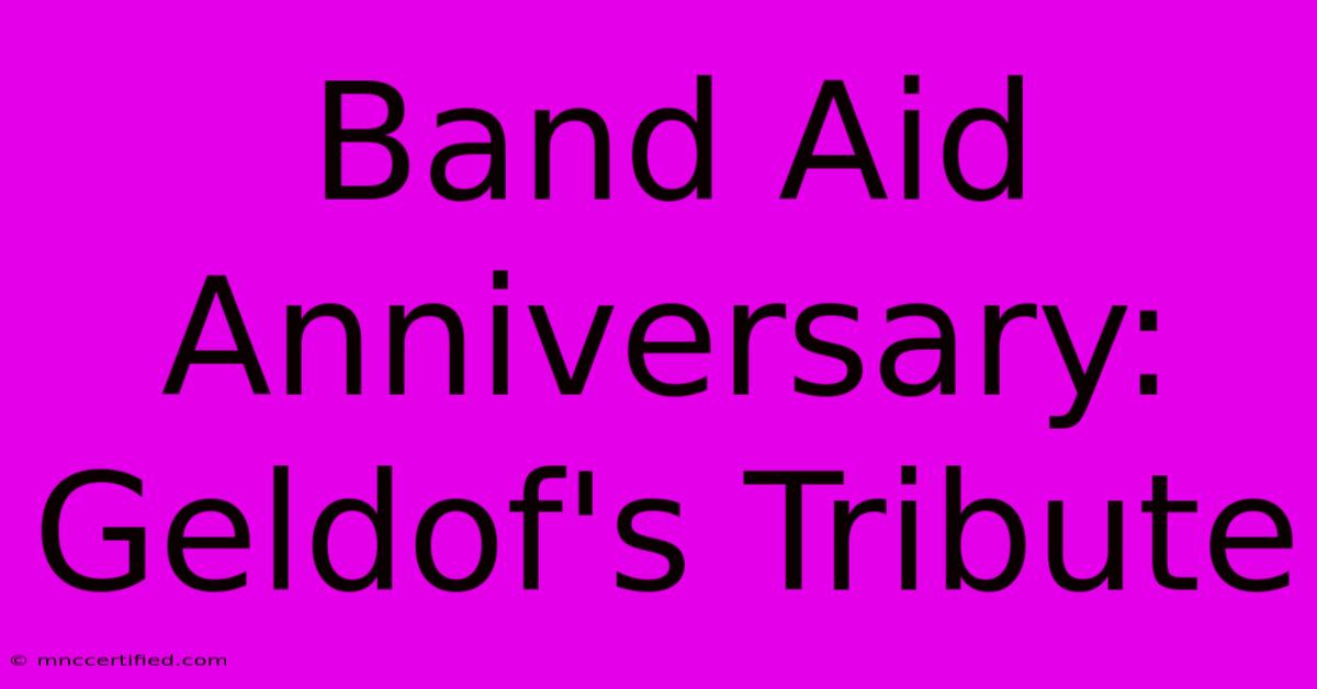 Band Aid Anniversary: Geldof's Tribute