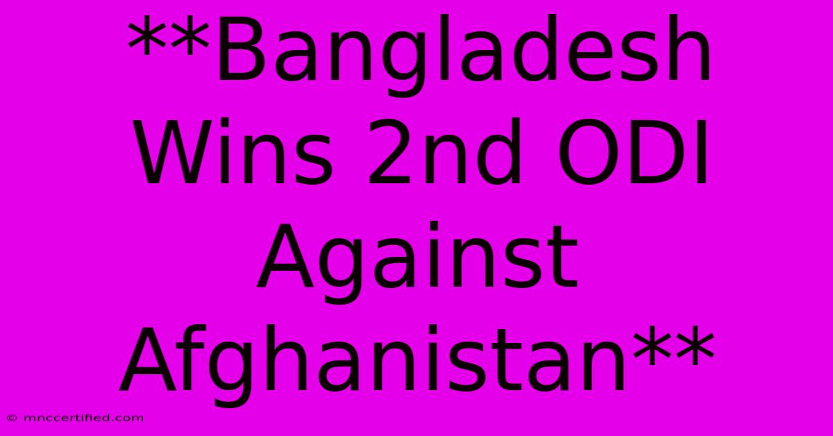 **Bangladesh Wins 2nd ODI Against Afghanistan**