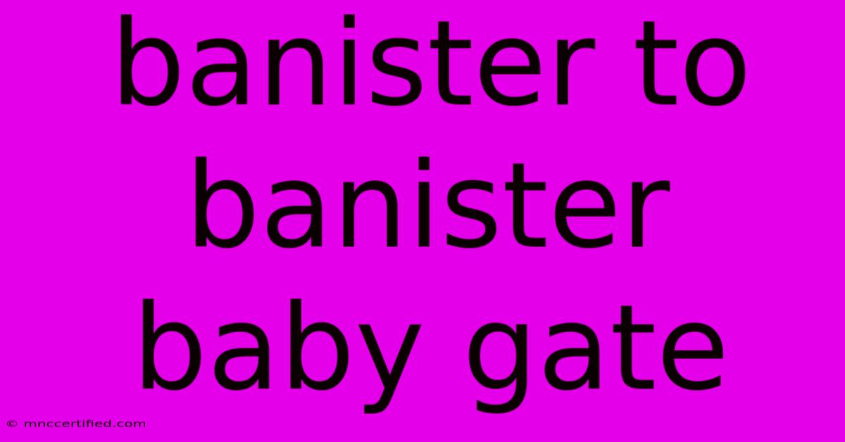 Banister To Banister Baby Gate