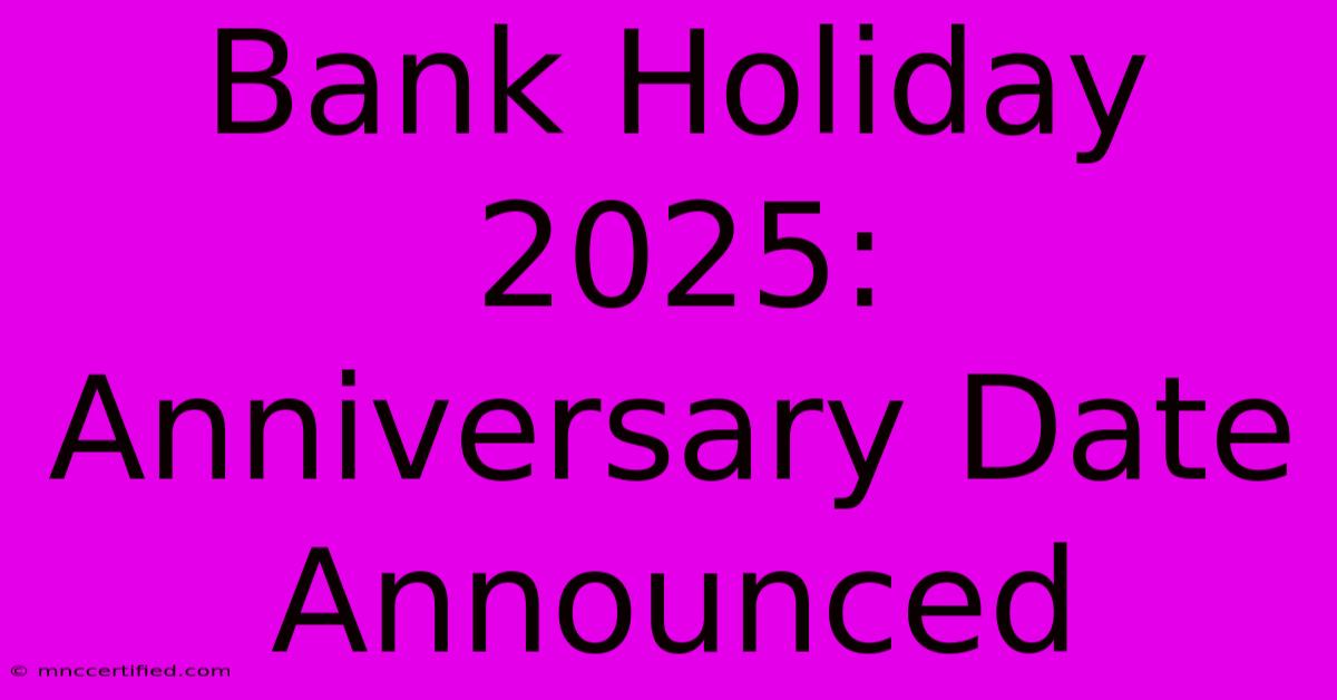 Bank Holiday 2025: Anniversary Date Announced