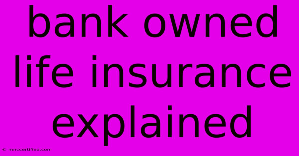 Bank Owned Life Insurance Explained