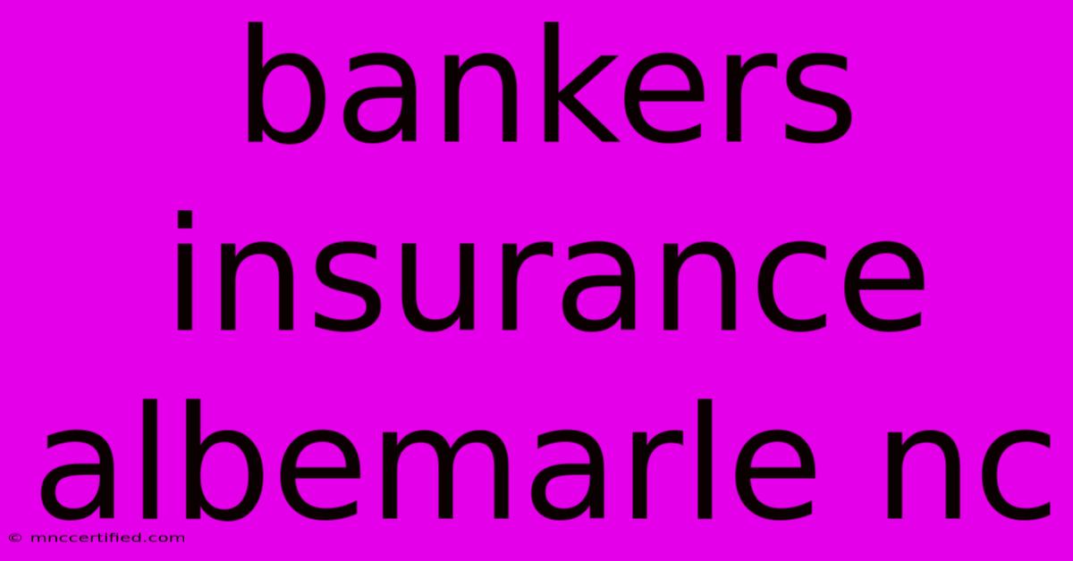 Bankers Insurance Albemarle Nc