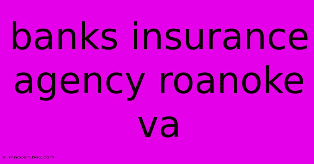 Banks Insurance Agency Roanoke Va