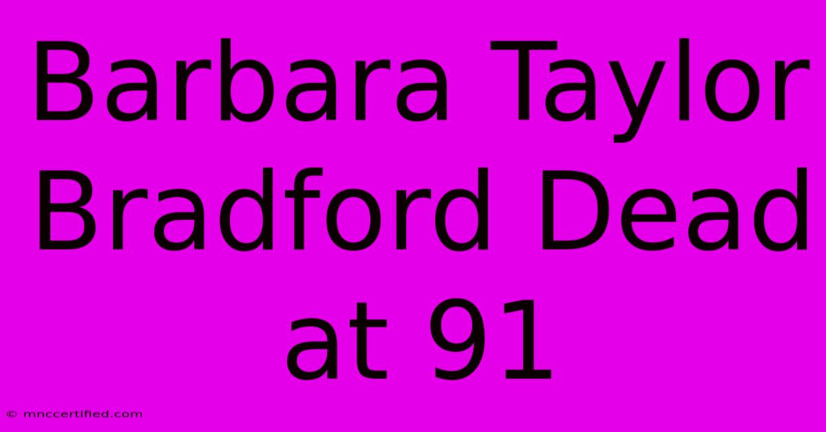 Barbara Taylor Bradford Dead At 91