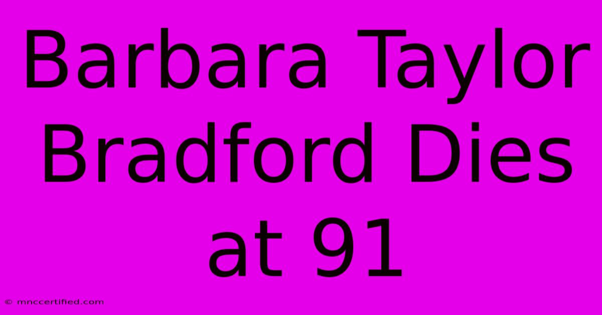 Barbara Taylor Bradford Dies At 91