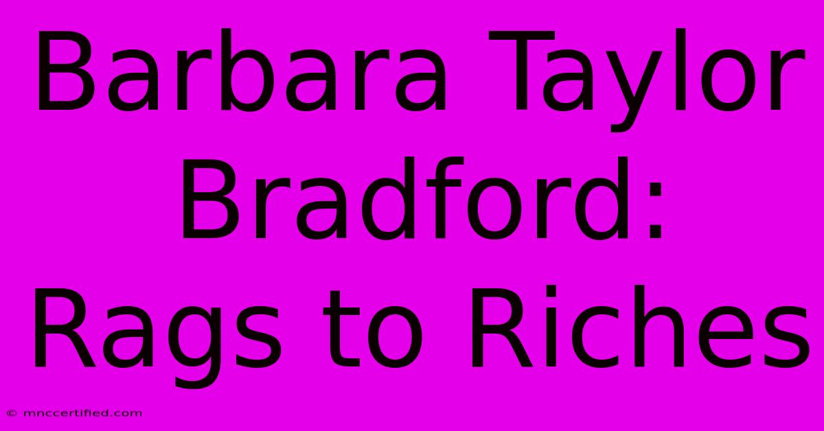 Barbara Taylor Bradford: Rags To Riches