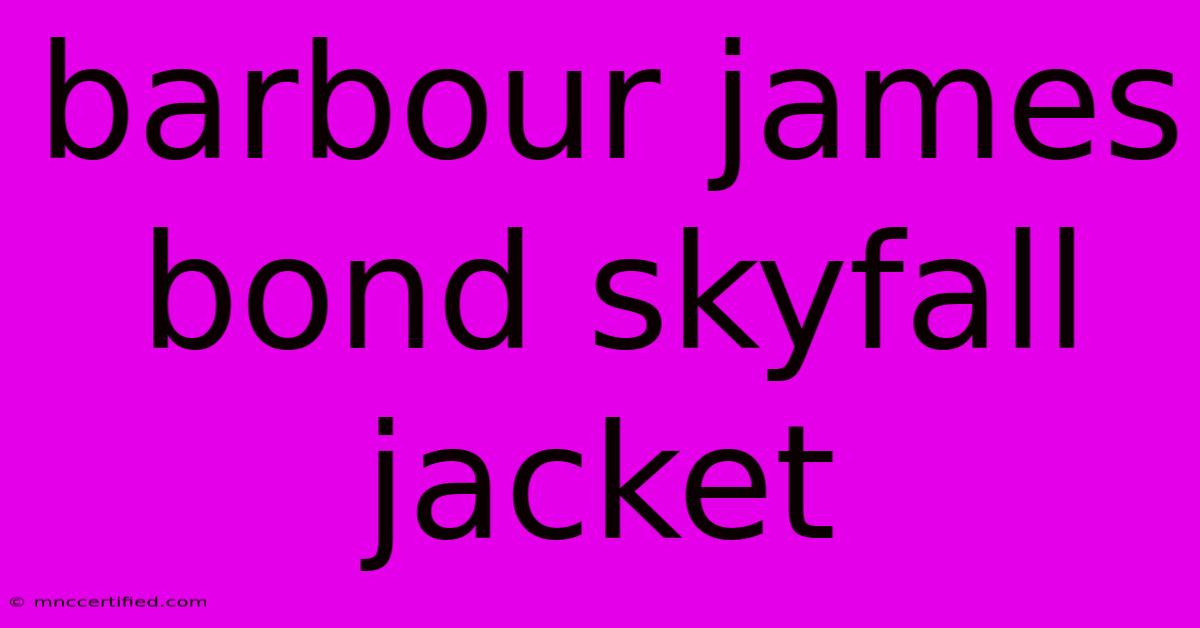 Barbour James Bond Skyfall Jacket