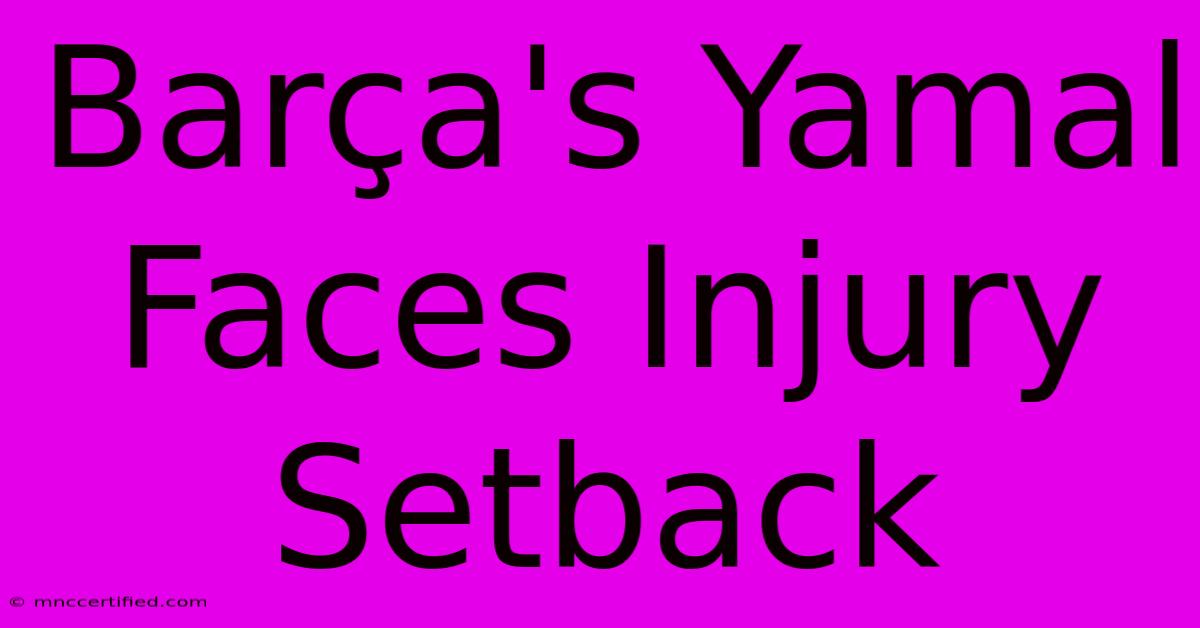 Barça's Yamal Faces Injury Setback