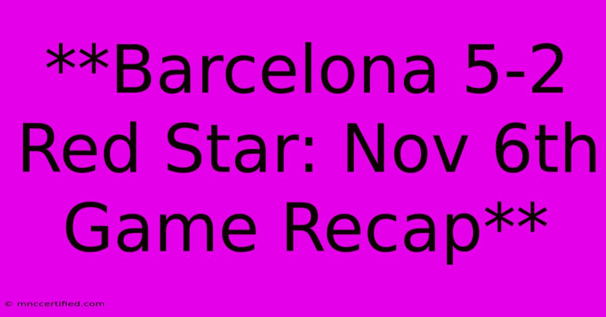 **Barcelona 5-2 Red Star: Nov 6th Game Recap**