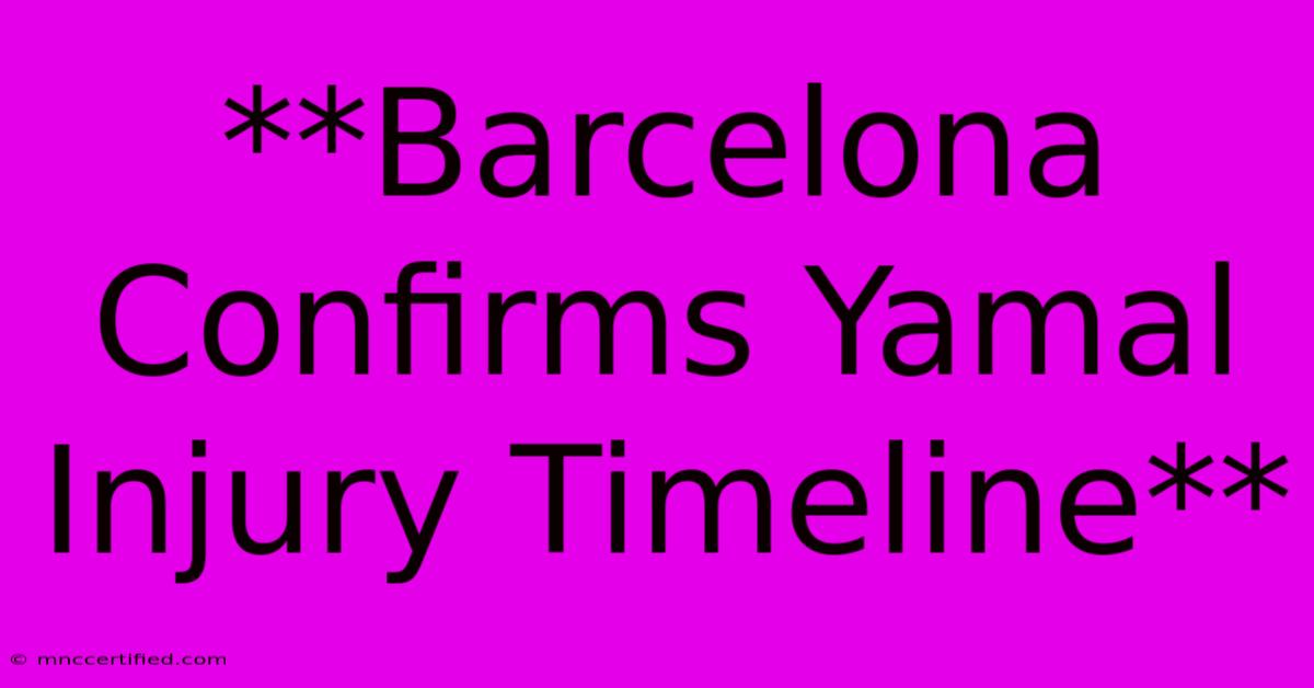 **Barcelona Confirms Yamal Injury Timeline**