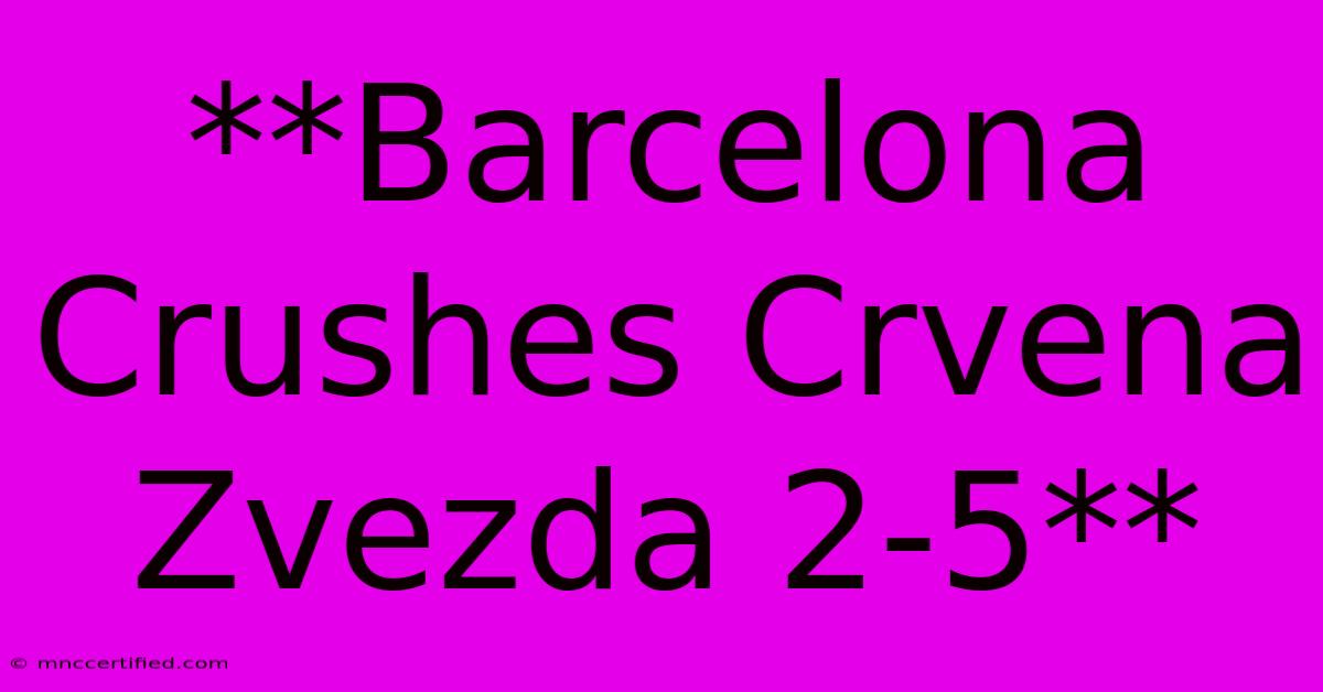 **Barcelona Crushes Crvena Zvezda 2-5**