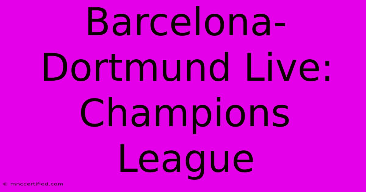 Barcelona-Dortmund Live: Champions League