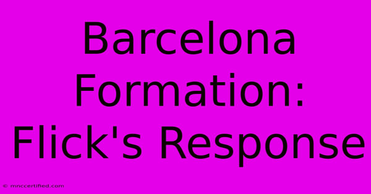 Barcelona Formation: Flick's Response