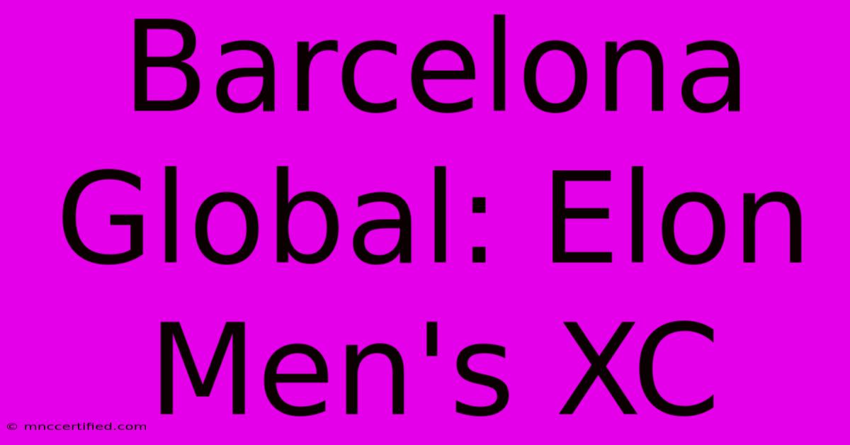 Barcelona Global: Elon Men's XC