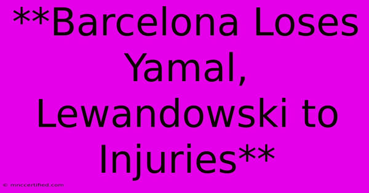 **Barcelona Loses Yamal, Lewandowski To Injuries**