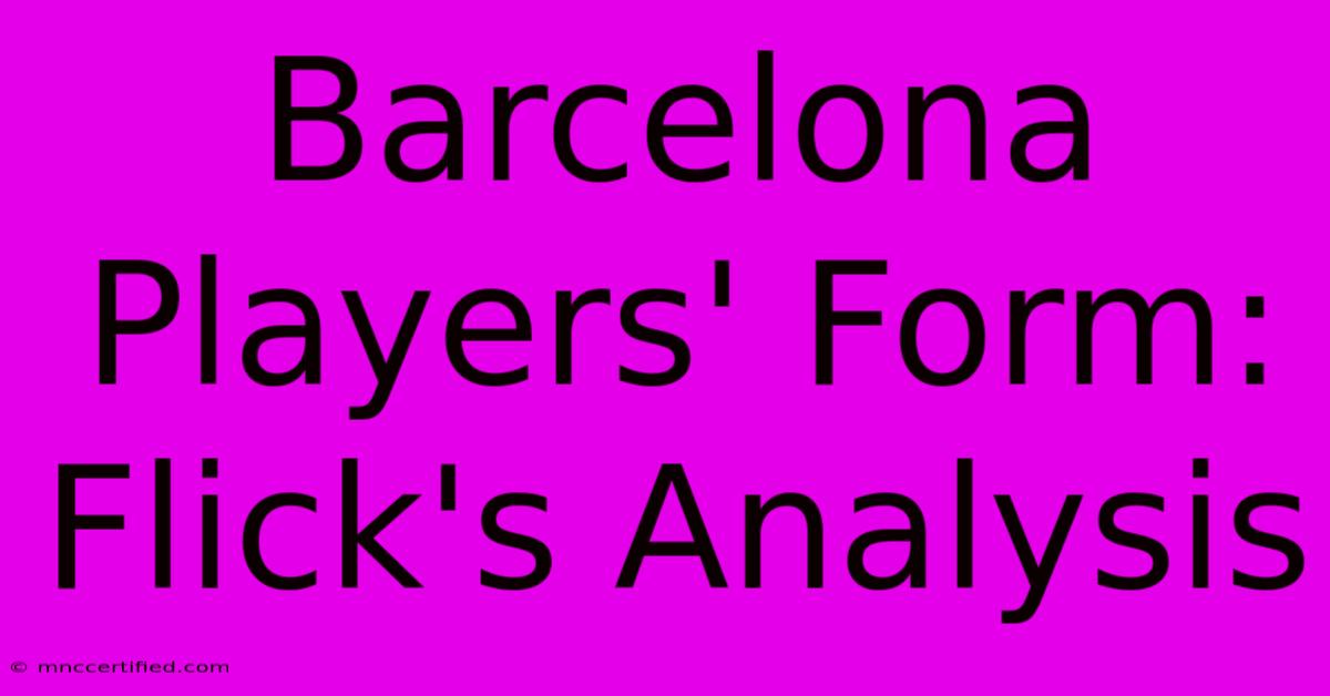 Barcelona Players' Form: Flick's Analysis