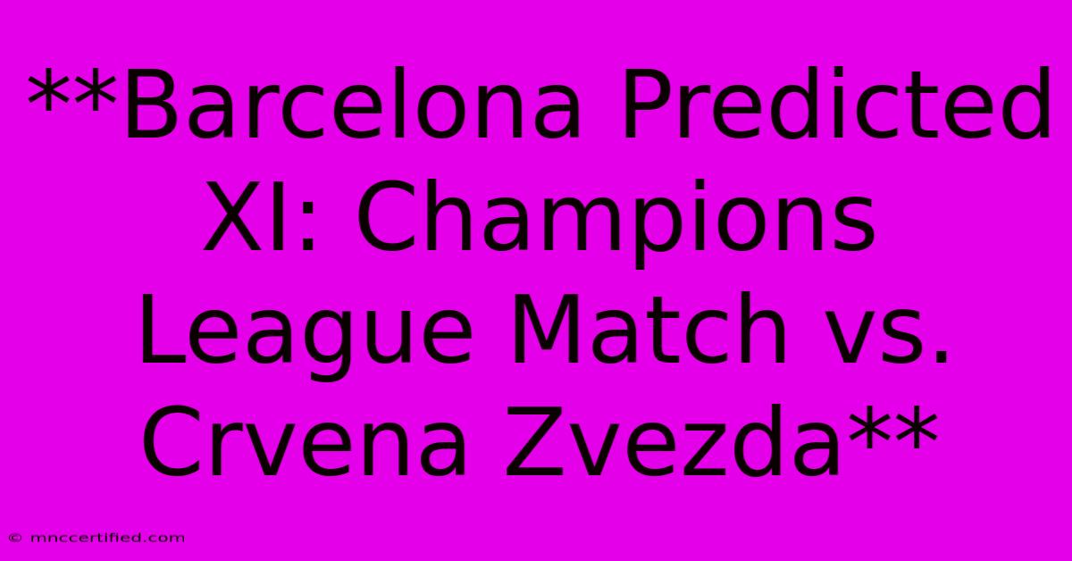 **Barcelona Predicted XI: Champions League Match Vs. Crvena Zvezda**