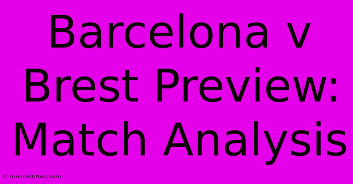 Barcelona V Brest Preview: Match Analysis