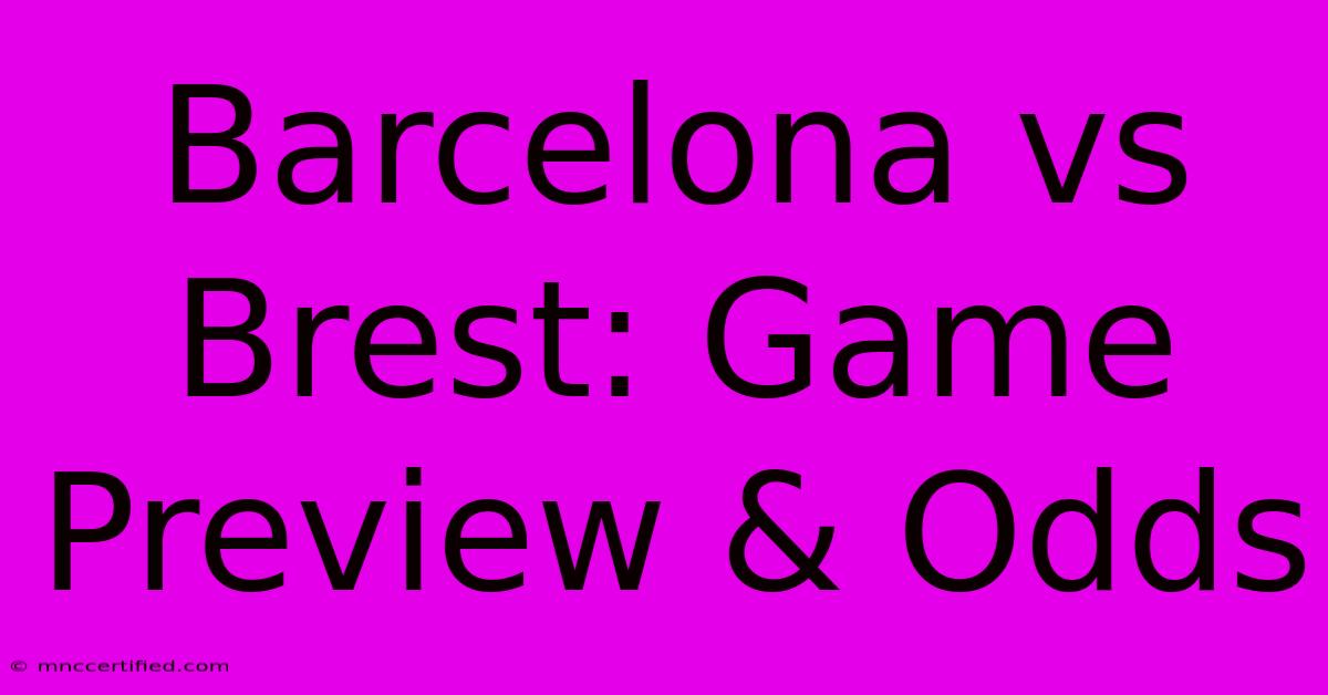 Barcelona Vs Brest: Game Preview & Odds